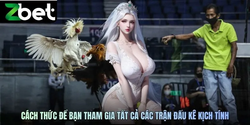 Cách thức để bạn tham gia tất cả các trận đấu kê kịch tính