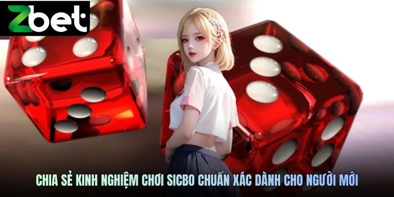 Chia sẻ kinh nghiệm chơi Sicbo chuẩn xác dành cho người mới