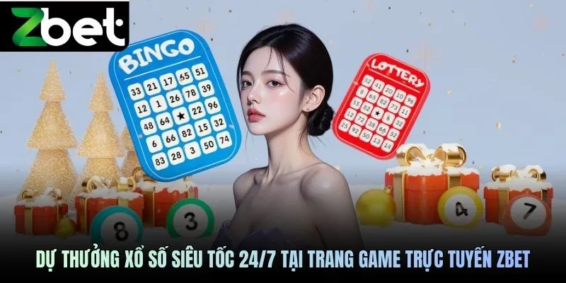 Dự thưởng xổ số siêu tốc 24/7 tại trang game trực tuyến