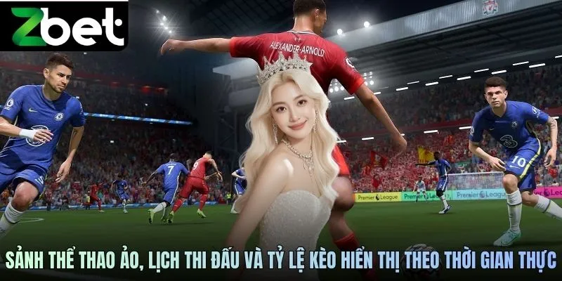 Giao diện sảnh thể thao ảo ZBET với lịch thi đấu và tỷ lệ kèo hiển thị theo thời gian thực