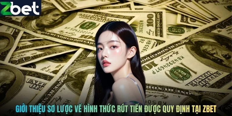 Giới thiệu sơ lược về hình thức rút tiền được quy định tại ZBET