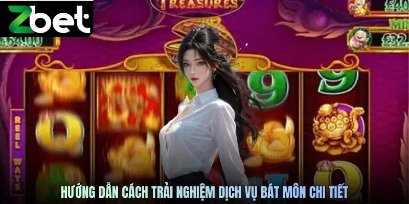 Hướng dẫn cách trải nghiệm dịch vụ bát môn ZBET chi tiết