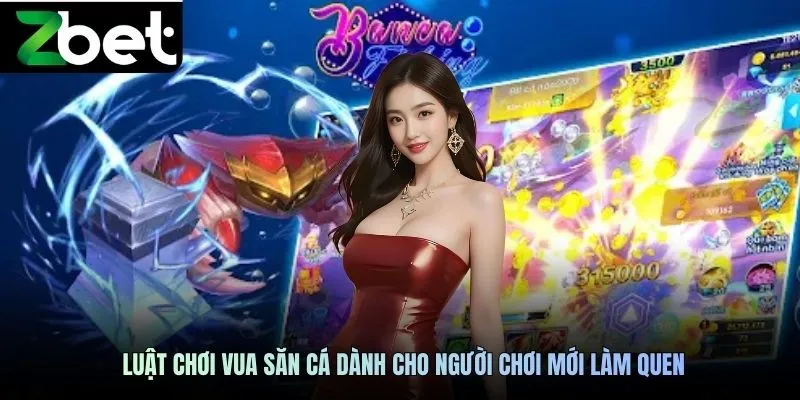 Luật chơi vua săn cá dành cho người chơi mới làm quen