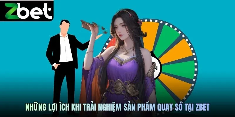 Những lợi ích khi trải nghiệm sản phẩm quay số tại ZBET