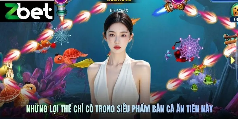 Những lợi thế chỉ có trong siêu phẩm bắn cá ăn tiền này