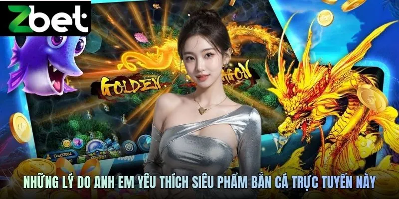 Những lý do anh em yêu thích siêu phẩm bắn cá trực tuyến này