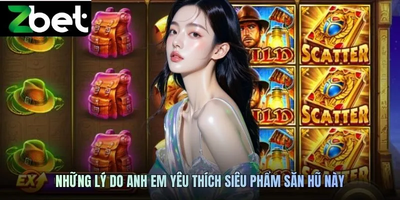 Những lý do anh em yêu thích siêu phẩm săn hũ này