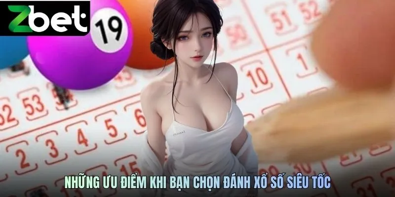 Những ưu điểm khi bạn chọn đánh xổ số siêu tốc