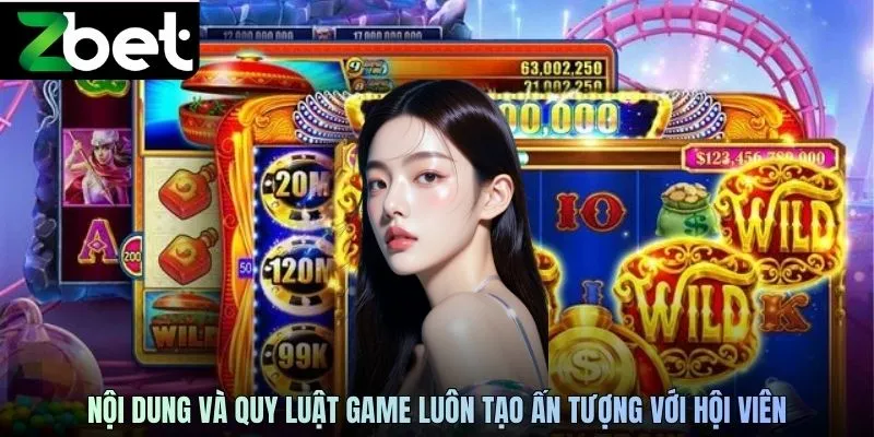 Nội dung và quy luật game luôn tạo ấn tượng với hội viên
