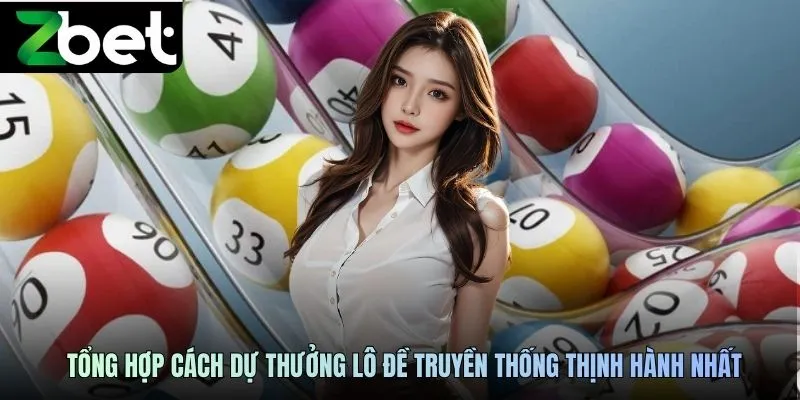 Tổng hợp cách dự thưởng lô đề truyền thống thịnh hành nhất