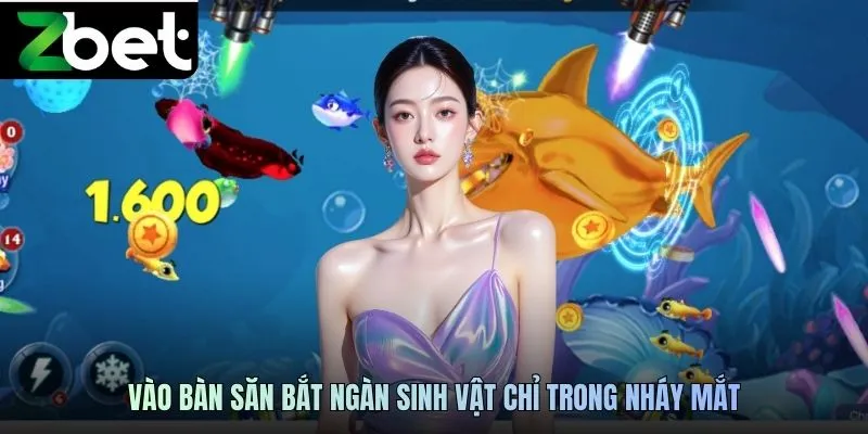 Vào bàn săn bắt ngàn sinh vật chỉ trong nháy mắt